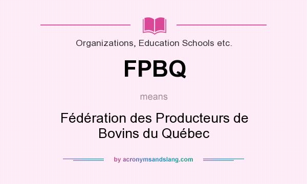 What does FPBQ mean? It stands for Fédération des Producteurs de Bovins du Québec