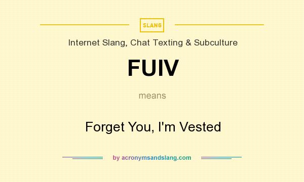 What does FUIV mean? It stands for Forget You, I`m Vested