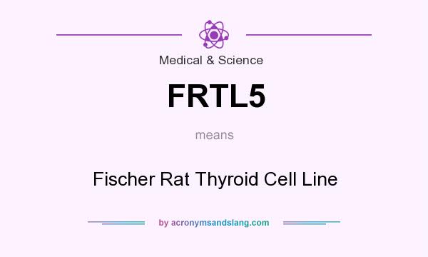 What does FRTL5 mean? It stands for Fischer Rat Thyroid Cell Line