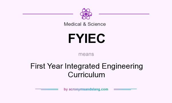 What does FYIEC mean? It stands for First Year Integrated Engineering Curriculum