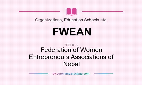 What does FWEAN mean? It stands for Federation of Women Entrepreneurs Associations of Nepal