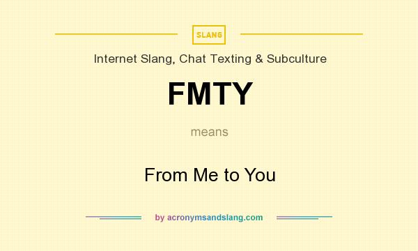What does FMTY mean? It stands for From Me to You