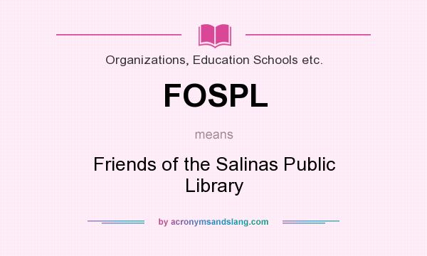 What does FOSPL mean? It stands for Friends of the Salinas Public Library