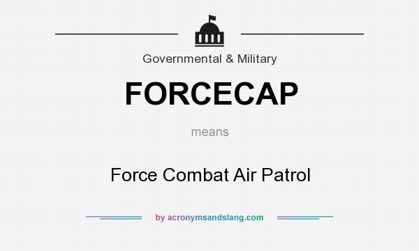 What does FORCECAP mean? It stands for Force Combat Air Patrol