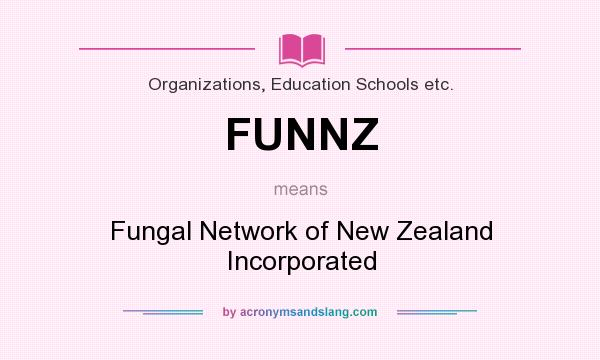 What does FUNNZ mean? It stands for Fungal Network of New Zealand Incorporated