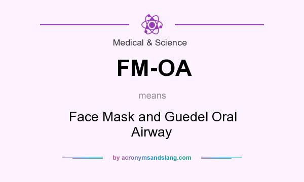 What does FM-OA mean? It stands for Face Mask and Guedel Oral Airway