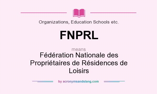 What does FNPRL mean? It stands for Fédération Nationale des Propriétaires de Résidences de Loisirs