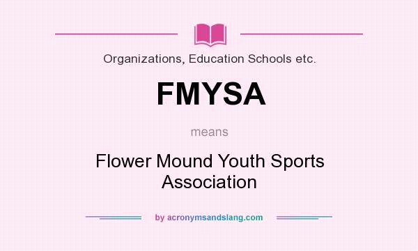 What does FMYSA mean? It stands for Flower Mound Youth Sports Association