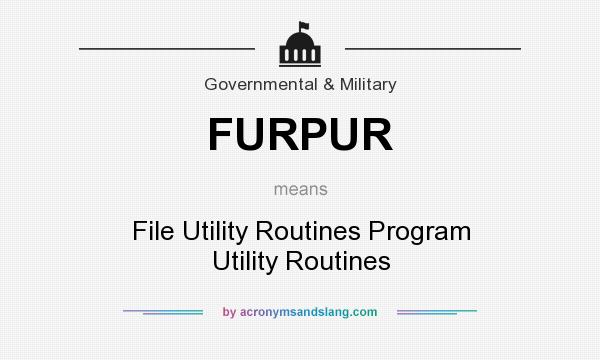 What does FURPUR mean? It stands for File Utility Routines Program Utility Routines