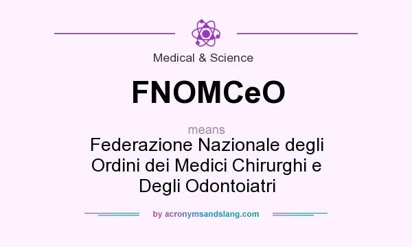 What does FNOMCeO mean? It stands for Federazione Nazionale degli Ordini dei Medici Chirurghi e Degli Odontoiatri