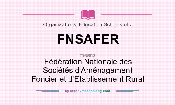 What does FNSAFER mean? It stands for Fédération Nationale des Sociétés d`Aménagement Foncier et d`Etablissement Rural