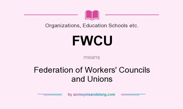 What does FWCU mean? It stands for Federation of Workers` Councils and Unions