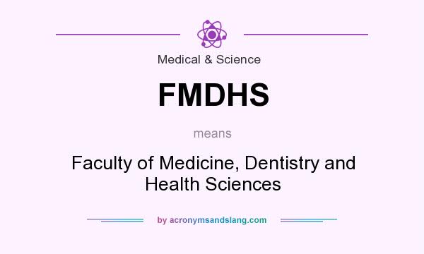 What does FMDHS mean? It stands for Faculty of Medicine, Dentistry and Health Sciences