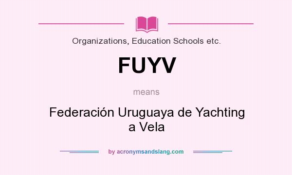 What does FUYV mean? It stands for Federación Uruguaya de Yachting a Vela
