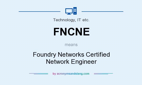 What does FNCNE mean? It stands for Foundry Networks Certified Network Engineer