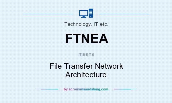 What does FTNEA mean? It stands for File Transfer Network Architecture