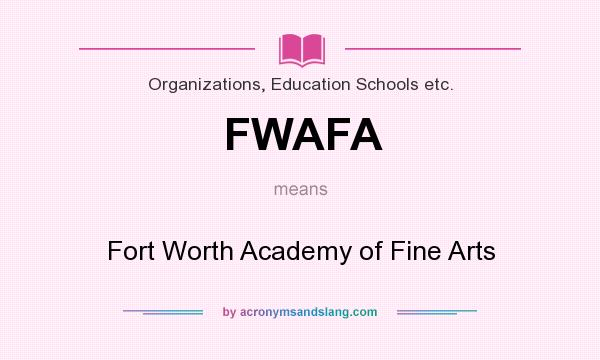 What does FWAFA mean? It stands for Fort Worth Academy of Fine Arts