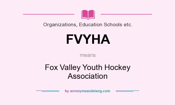 What does FVYHA mean? It stands for Fox Valley Youth Hockey Association