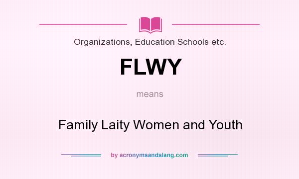 What does FLWY mean? It stands for Family Laity Women and Youth