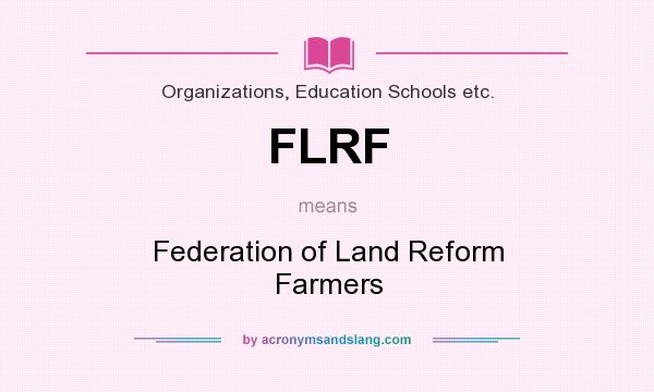 What does FLRF mean? It stands for Federation of Land Reform Farmers
