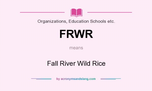 What does FRWR mean? It stands for Fall River Wild Rice