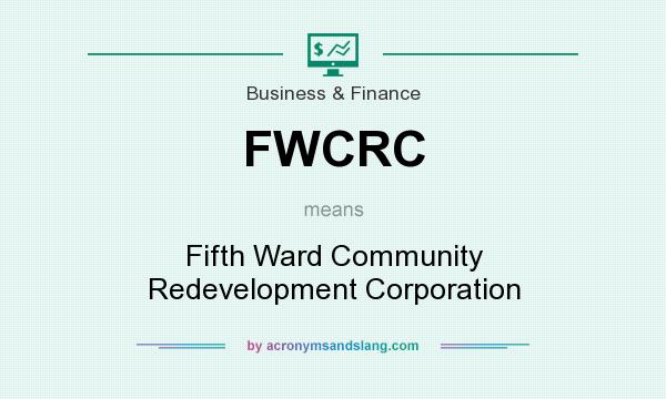 What does FWCRC mean? It stands for Fifth Ward Community Redevelopment Corporation