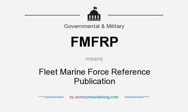 What does FMFRP mean? It stands for Fleet Marine Force Reference Publication