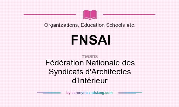 What does FNSAI mean? It stands for Fédération Nationale des Syndicats d`Architectes d`Intérieur