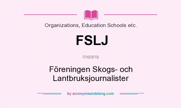 What does FSLJ mean? It stands for Föreningen Skogs- och Lantbruksjournalister