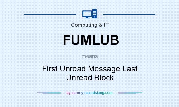 What does FUMLUB mean? It stands for First Unread Message Last Unread Block
