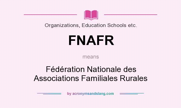 What does FNAFR mean? It stands for Fédération Nationale des Associations Familiales Rurales