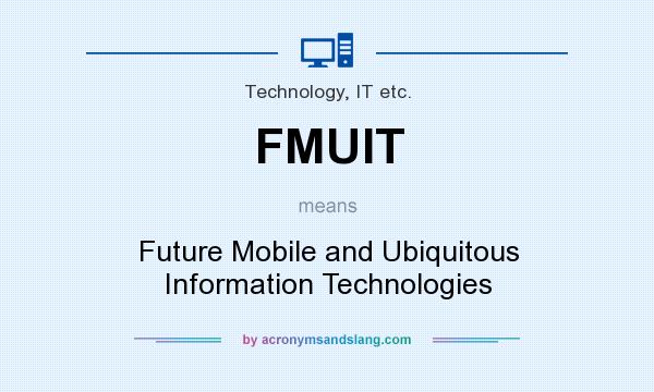 What does FMUIT mean? It stands for Future Mobile and Ubiquitous Information Technologies