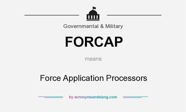 What does FORCAP mean? It stands for Force Application Processors