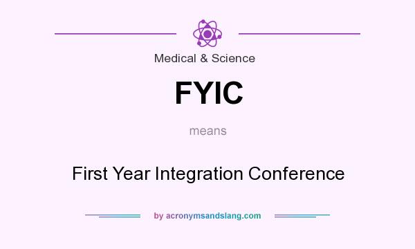 What does FYIC mean? It stands for First Year Integration Conference