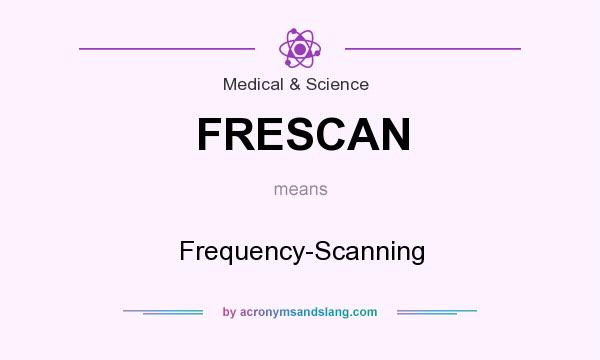 What does FRESCAN mean? It stands for Frequency-Scanning