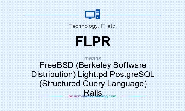 What does FLPR mean? It stands for FreeBSD (Berkeley Software Distribution) Lighttpd PostgreSQL (Structured Query Language) Rails