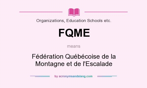 What does FQME mean? It stands for Fédération Québécoise de la Montagne et de l`Escalade