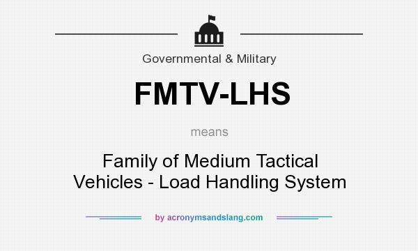 What does FMTV-LHS mean? It stands for Family of Medium Tactical Vehicles - Load Handling System