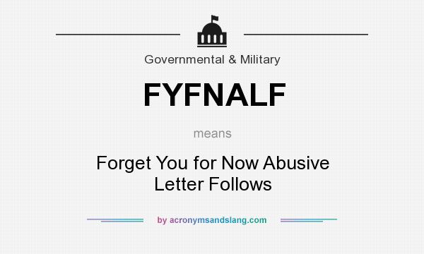 What does FYFNALF mean? It stands for Forget You for Now Abusive Letter Follows