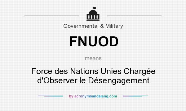 What does FNUOD mean? It stands for Force des Nations Unies Chargée d`Observer le Désengagement
