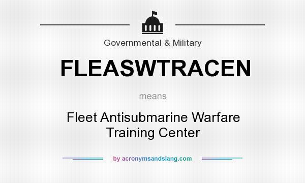 What does FLEASWTRACEN mean? It stands for Fleet Antisubmarine Warfare Training Center
