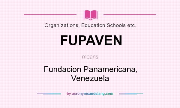 What does FUPAVEN mean? It stands for Fundacion Panamericana, Venezuela