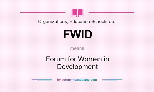 What does FWID mean? It stands for Forum for Women in Development
