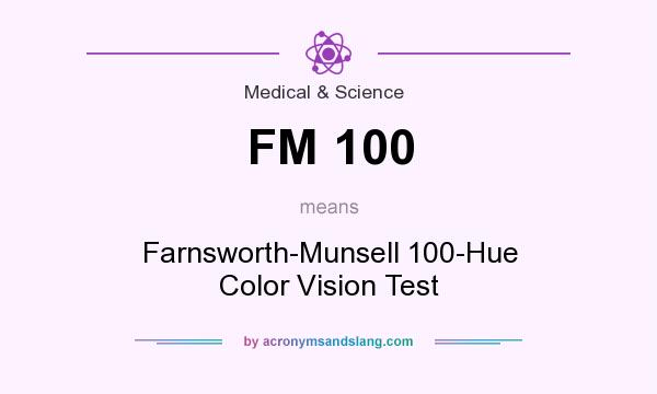 What does FM 100 mean? It stands for Farnsworth-Munsell 100-Hue Color Vision Test