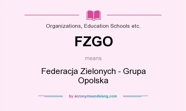 What does FZGO mean? It stands for Federacja Zielonych - Grupa Opolska