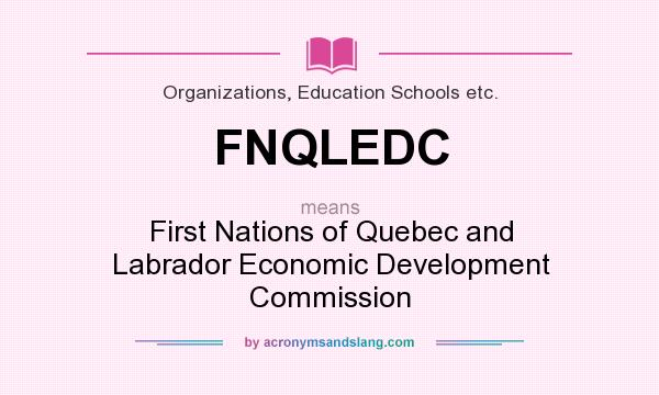 What does FNQLEDC mean? It stands for First Nations of Quebec and Labrador Economic Development Commission