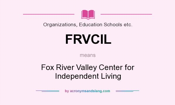 What does FRVCIL mean? It stands for Fox River Valley Center for Independent Living