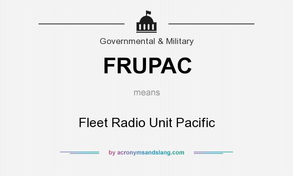 What does FRUPAC mean? It stands for Fleet Radio Unit Pacific