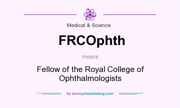 What does FRCOphth mean? It stands for Fellow of the Royal College of Ophthalmologists
