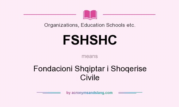 What does FSHSHC mean? It stands for Fondacioni Shqiptar i Shoqerise Civile